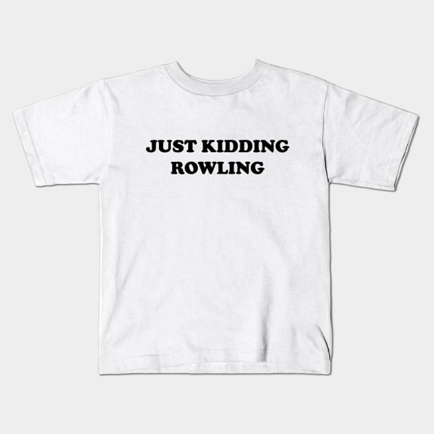 Just Kidding Rowling Kids T-Shirt by Made by Popular Demand